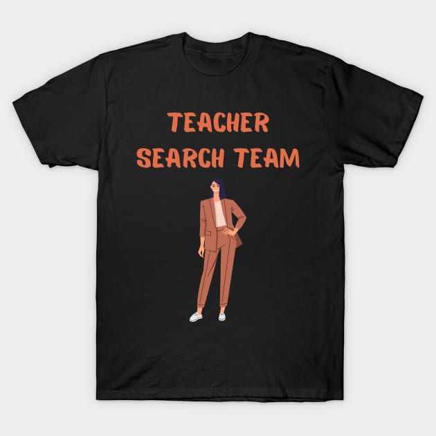 Teacher Search Team T-Shirt by Goldenvsilver